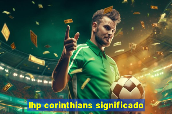 lhp corinthians significado